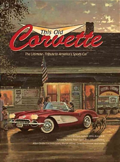 This Old Corvette: The Ultimate Tribute to Americas Sports Car (Hardcover)