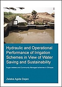 Hydraulic and Operational Performance of Irrigation Schemes in View of Water Saving and Sustainability : Sugar Estates and Community Managed Schemes i (Paperback)