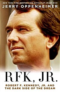 Rfk Jr.: Robert F. Kennedy Jr. and the Dark Side of the Dream (Hardcover)