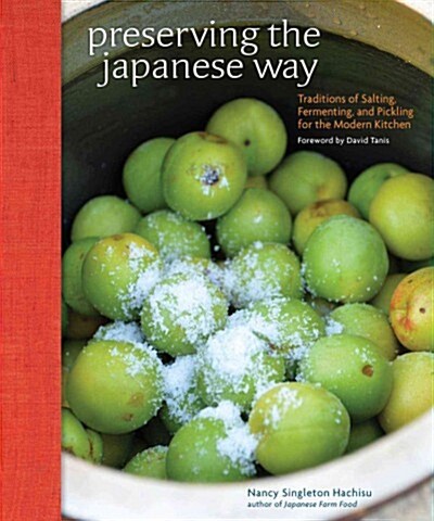 Preserving the Japanese Way: Traditions of Salting, Fermenting, and Pickling for the Modern Kitchen (Hardcover)
