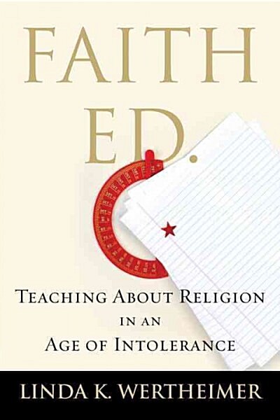 Faith Ed: Teaching about Religion in an Age of Intolerance (Hardcover)
