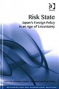 Risk State : Japans Foreign Policy in an Age of Uncertainty (Hardcover, New ed)