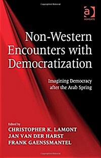 Non-Western Encounters with Democratization : Imagining Democracy After the Arab Spring (Hardcover, New ed)