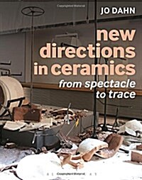 New Directions in Ceramics : From Spectacle to Trace (Hardcover)
