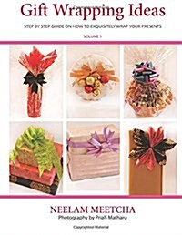 Gift Wrapping Ideas: Step by Step Guide on How to Exquisitely Wrap Your Presents (Paperback)