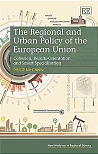 The Regional and Urban Policy of the European Union : Cohesion, Results-Orientation and Smart Specialisation (Hardcover)