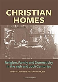 Christian Homes: Religion, Family and Domesticity in the 19th and 20th Centuries (Paperback)