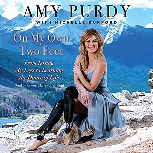 On My Own Two Feet: From Losing My Legs to Learning the Dance of Life (MP3 CD)