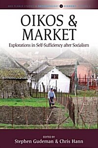 Oikos and Market : Explorations in Self-Sufficiency After Socialism (Hardcover)