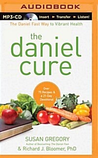 The Daniel Cure: The Daniel Fast Way to Vibrant Health (MP3 CD)