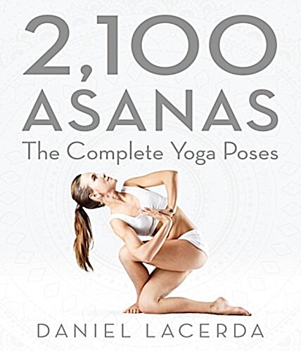 2,100 Asanas: The Complete Yoga Poses (Hardcover)