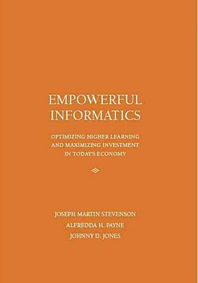 Empowerful Informatics: Optimizing Higher Learning and Maximizing Investment in Todays Economy (Paperback)