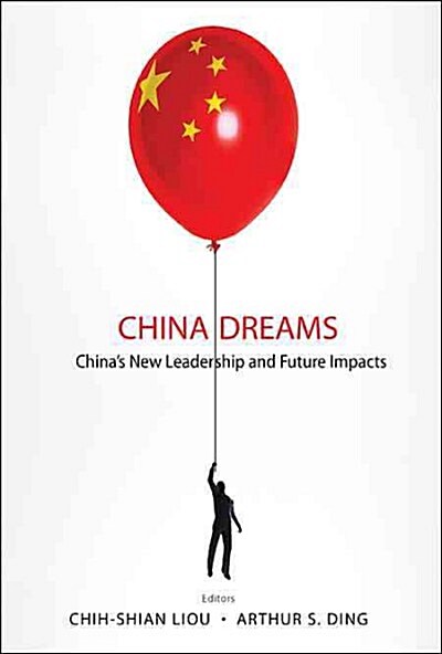 China Dreams: Chinas New Leadership and Future Impacts (Hardcover)