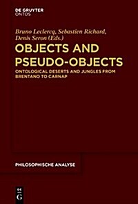 Objects and Pseudo-Objects: Ontological Deserts and Jungles from Brentano to Carnap (Hardcover)