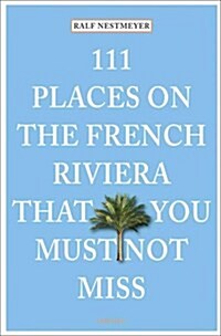 111 Places on the French Riviera That You Must Not Miss (Paperback)