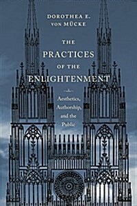 The Practices of the Enlightenment: Aesthetics, Authorship, and the Public (Hardcover)