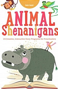 Animal Shenanigans: Twenty-Four Creative, Interactive Story Programs for Preschoolers (Paperback)