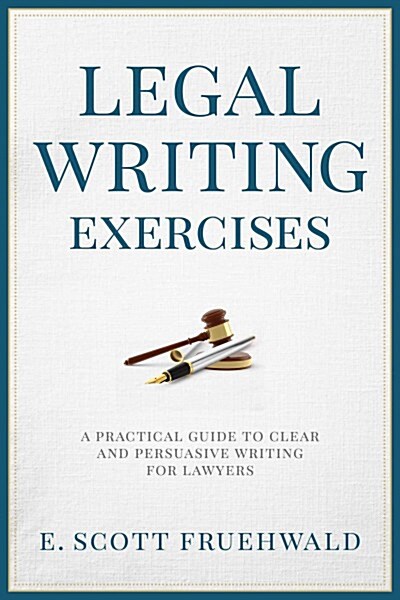Legal Writing Exercises: A Practical Guide to Clear and Persuasive Writing for Lawyers (Paperback)