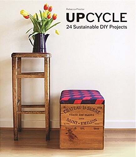 Upcycle : 24 Sustainable DIY Projects (Hardcover)