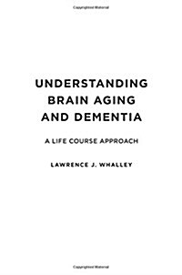 Understanding Brain Aging and Dementia: A Life Course Approach (Hardcover)