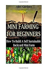 Mini Farming for Beginners (Paperback)