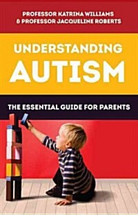 Understanding Autism: The Essential Guide for Parents (Paperback)