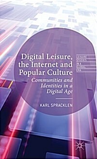 Digital Leisure, the Internet and Popular Culture : Communities and Identities in a Digital Age (Hardcover)