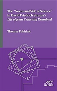 The Nocturnal Side of Science in David Friedrich Strausss Life of Jesus Critically Examined (Hardcover)