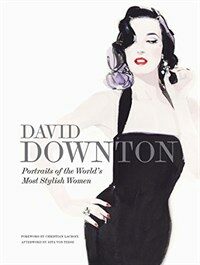 David Downton : portraits of the world's most stylish women