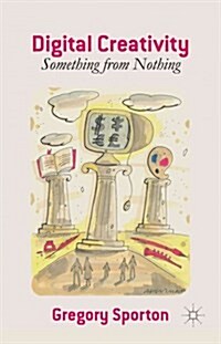 Digital Creativity : Something from Nothing (Hardcover)