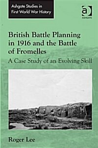 British Battle Planning in 1916 and the Battle of Fromelles : A Case Study of an Evolving Skill (Hardcover, New ed)