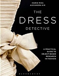 The Dress Detective : A Practical Guide to Object-Based Research in Fashion (Paperback)