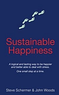 Sustainable Happiness: A Logical and Lasting Way to Be Happier and Better Able to Deal with Stress. (Paperback)