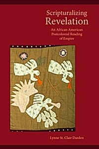 Scripturalizing Revelation: An African American Postcolonial Reading of Empire (Paperback)