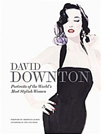 David Downton Portraits of the Worlds Most Stylish Women (Hardcover)