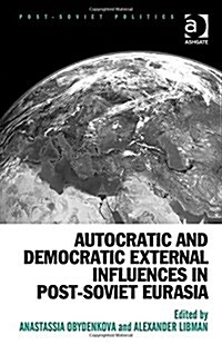 Autocratic and Democratic External Influences in Post-soviet Eurasia (Hardcover)