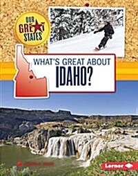 Whats Great about Idaho? (Library Binding)