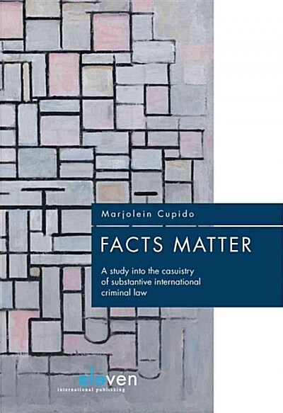 Facts Matter: A Study Into the Casuistry of Substantive International Criminal Law (Paperback)