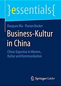 Business-Kultur in China: China-Expertise in Werten, Kultur Und Kommunikation (Paperback, 2015)