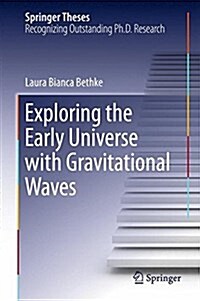Exploring the Early Universe With Gravitational Waves (Hardcover)