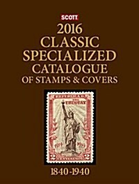 Scott 2016 Classic Specialized Catalogue: Stamps and Covers of the World Including Us 1840-1940 (British Commonwealth to 1952) (Hardcover, 23)
