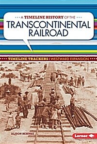 A Timeline History of the Transcontinental Railroad (Paperback)
