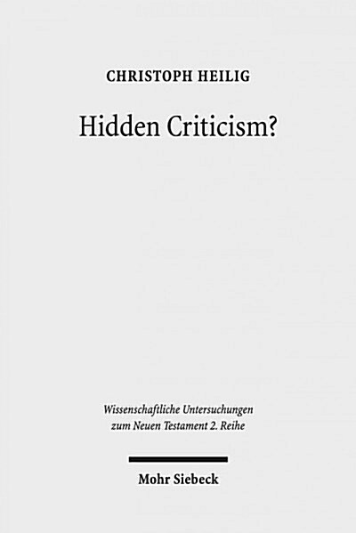 Hidden Criticism?: The Methodology and Plausibility of the Search for a Counter-Imperial Subtext in Paul (Paperback)