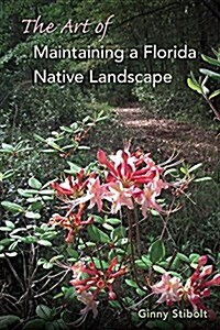 The Art of Maintaining a Florida Native Landscape (Paperback)