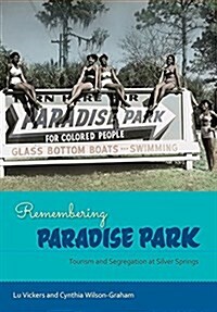 Remembering Paradise Park: Tourism and Segregation at Silver Springs (Hardcover)