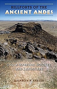 Hillforts of the Ancient Andes: Colla Warfare, Society, and Landscape (Paperback)