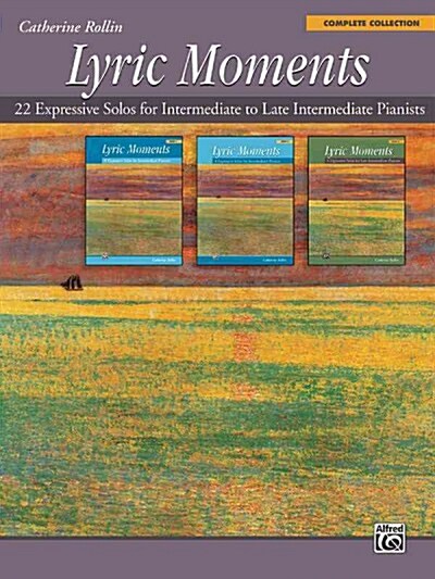Lyric Moments -- Complete Collection: 22 Expressive Solos for Intermediate to Late Intermediate Pianists (Paperback)