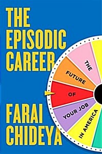 The Episodic Career: How to Thrive at Work in the Age of Disruption (Hardcover)