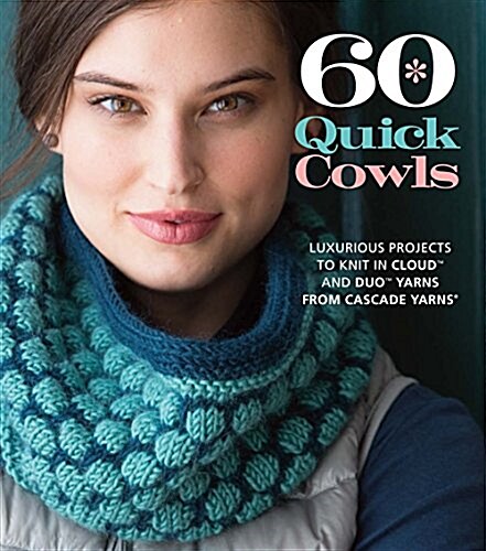 60 Quick Cowls: Luxurious Projects to Knit in Cloud and Duo Yarns from Cascade Yarns (Paperback)