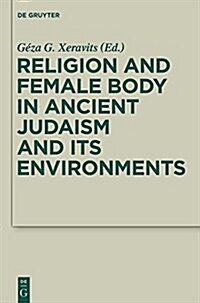 Religion and Female Body in Ancient Judaism and Its Environments (Hardcover)